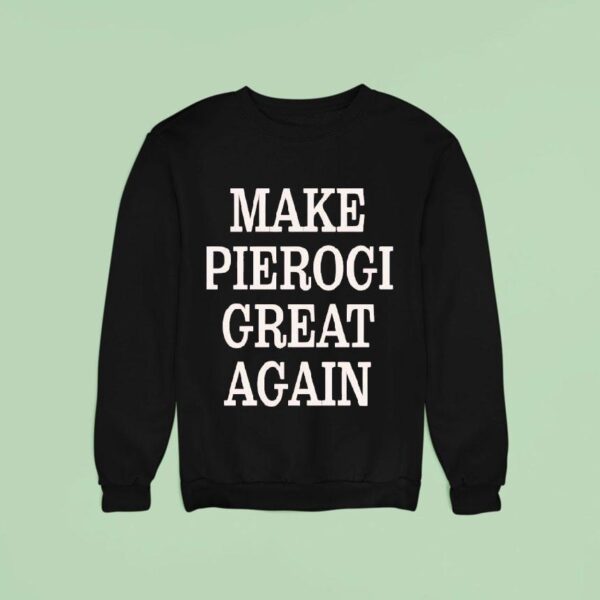 Make Pierogi Great Again Sweatshirt
