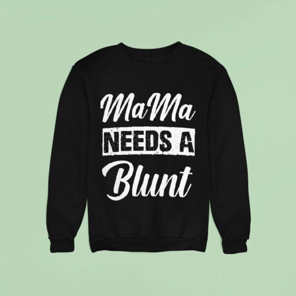 Mama Needs A Blun Sweatshirt