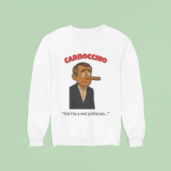 Mark Carney Carnocchio But I M A Real Politician Sweatshirt