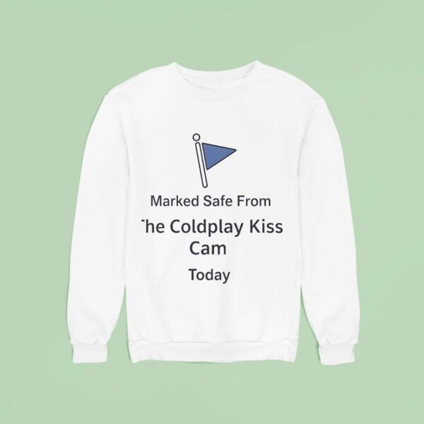 Marked Safe From Coldplay Kiss Cam Today Sweatshirt