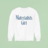 Materialists Girl Sweatshirt