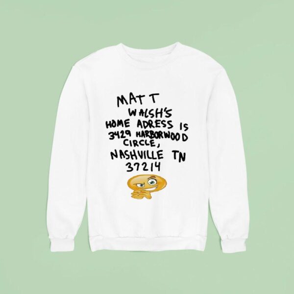 Matt Walsh S Home Address Is Harborwood Circle Nashville Tn Sweatshirt