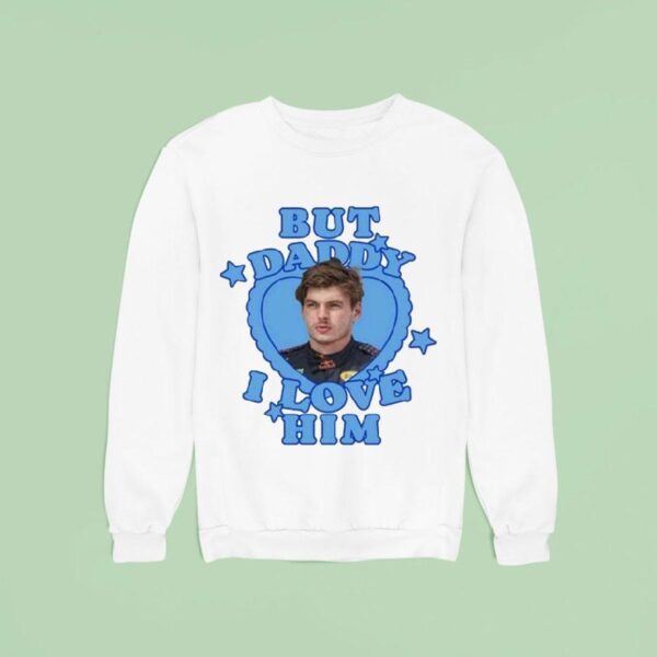 Max Verstappen But Daddy I Love Him Sweatshirt