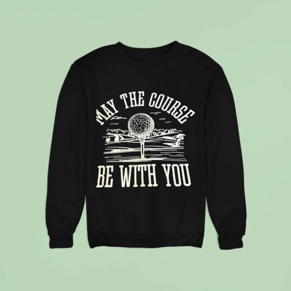 May The Course Be With You Golf Ball Sweatshirt