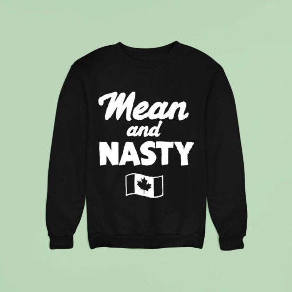 Mean And Nasty Canada Sweatshirt
