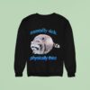 Mentally Sick Physically Thicc Raccoon Sweatshirt
