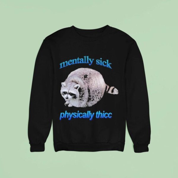 Mentally Sick Physically Thicc Raccoon Sweatshirt