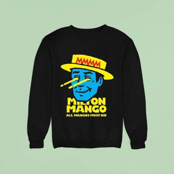 Milton Mango All Mangoes Must Die Sweatshirt