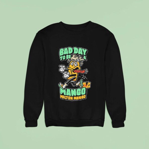 Milton Mango Bad Day To Be A Mango Sweatshirt