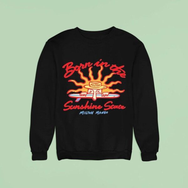 Milton Mango Born In The Sunshine State Sweatshirt
