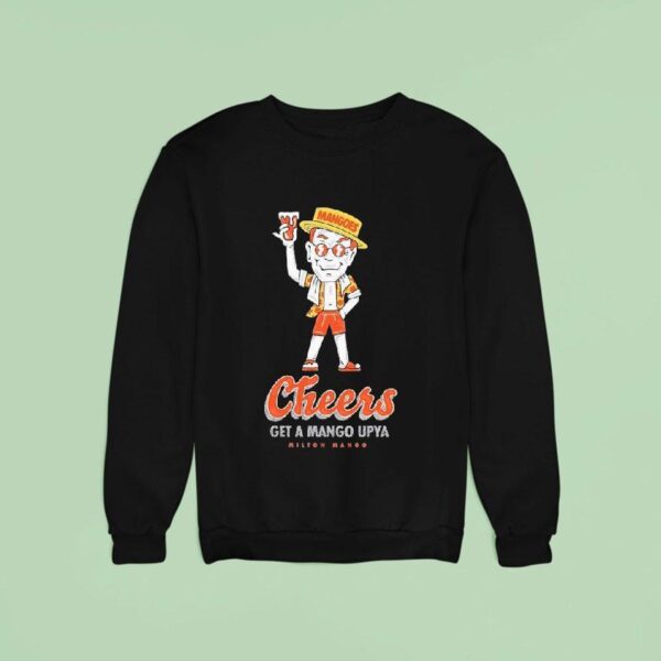 Milton Mango Cheers Get A Mango Upya Man Sweatshirt