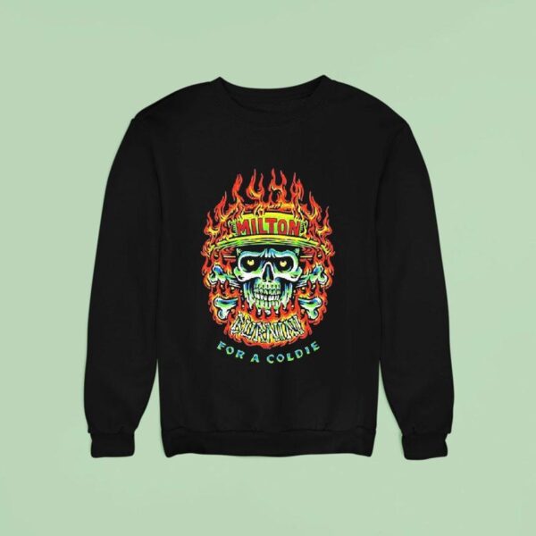 Milton Mango For A Coldie Burnin Skull Sweatshirt