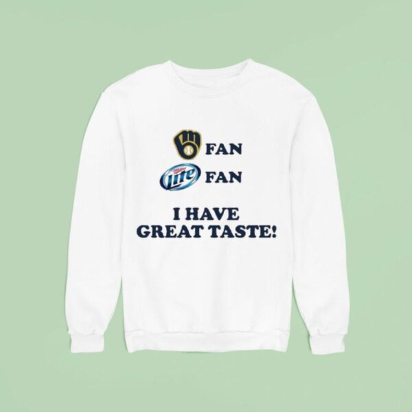 Milwaukee Brewers Fan Miller Lite Fan I Have Great Taste Sweatshirt
