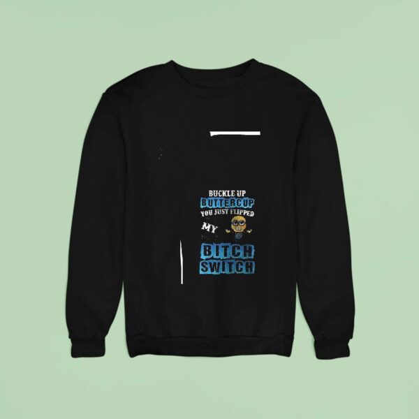 Minion Buckle Up Buttercup You Just Flipped My Bitch Switch Funny Sweatshirt