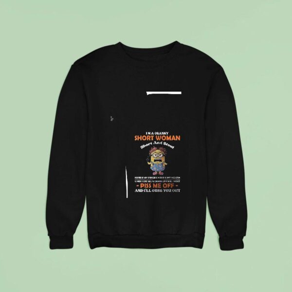 Minion I M A Cranky Short Woman Short And Stout Here Is My Finger Here Is My Mouth Sweatshirt