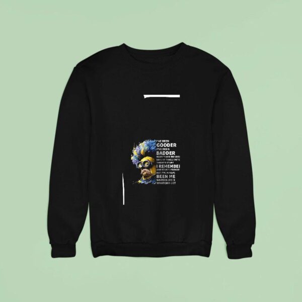 Minion I Ve Been Gooder I Ve Been Badder Hany Times Thinner Lots Of Times Fatter There S Stuff Sweatshirt