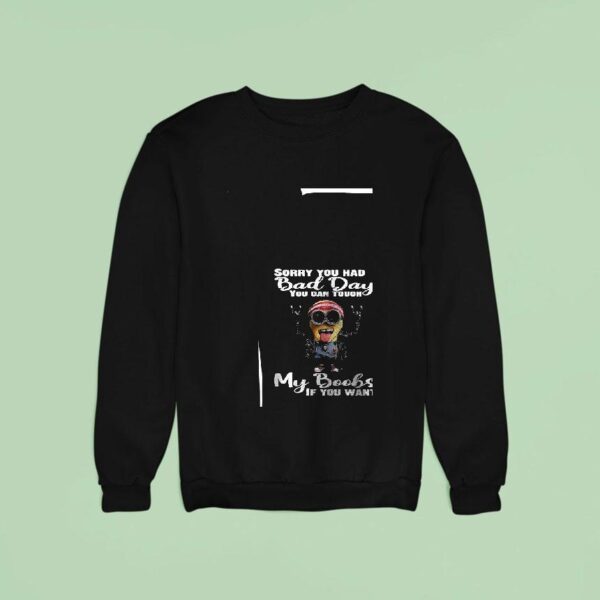 Minion Sorry You Had Bad Day You Can Touch My Boobs If You Wan Sweatshirt