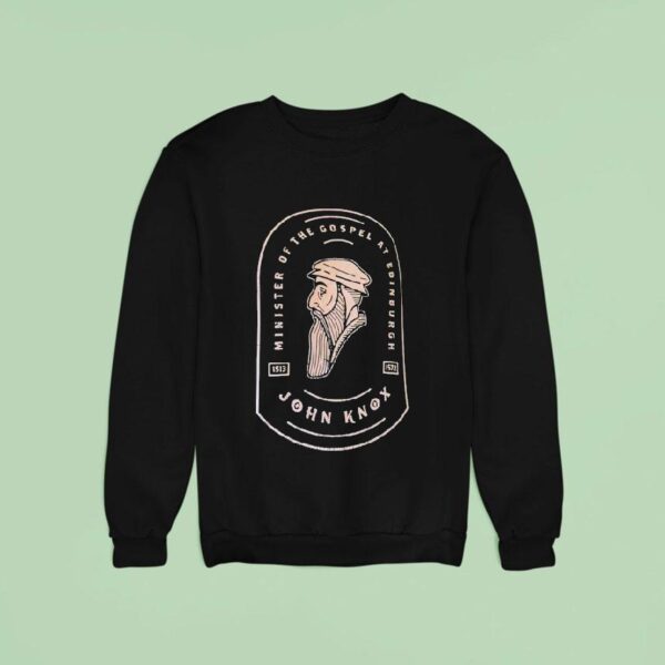 Minister Of The Gospel At Edinburgh John Knox Sweatshirt