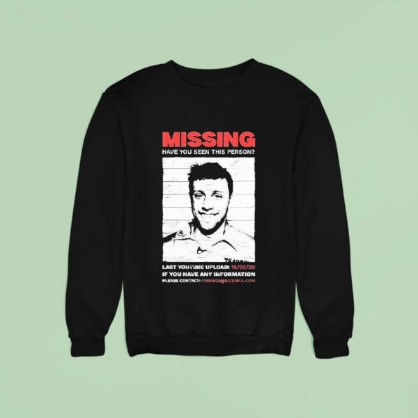 Missing Have You Seen This Person Last Youtube Upload If You Have Any Information Please Contac Sweatshirt