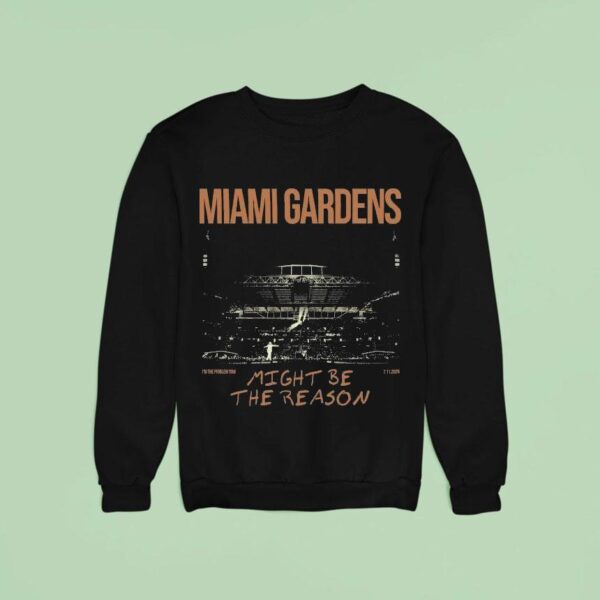 Morgan Wallen Miami Gardens Might Be The Reason I M The Problem Tour Sweatshirt