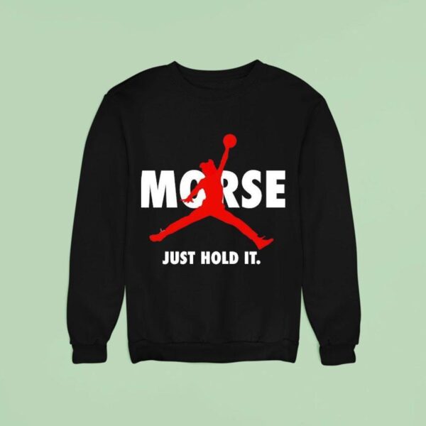 Morse Just Hold It Nba Sweatshirt