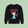 Mouse Smoking If You Give A Drunk Mouse A Ciggy Sweatshirt