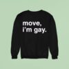 Move I M Gay Sweatshirt