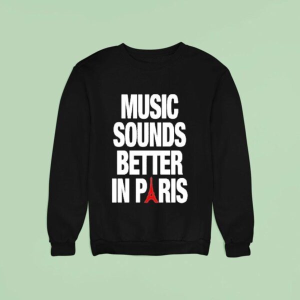 Music Sounds Better In Paris Sweatshirt