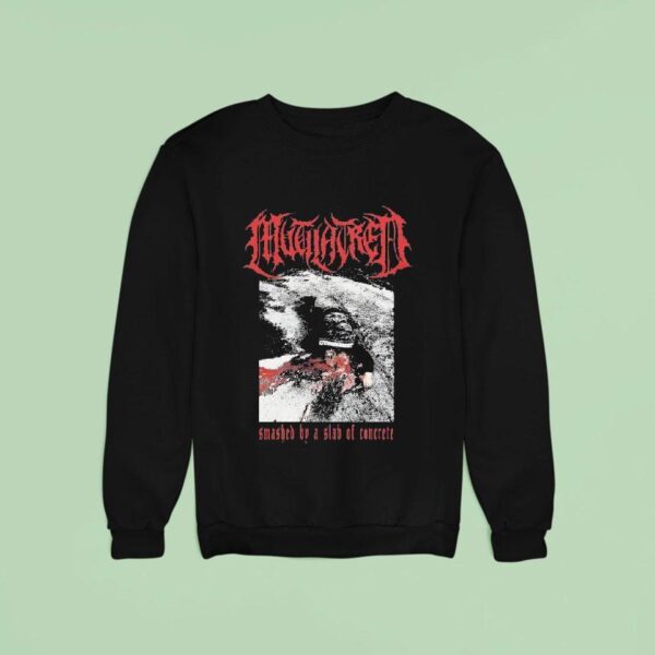 Mutilatred Smashed By A Slab Of Concrete Sweatshirt