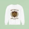 My Balls Are Itchy University Est Sweatshirt