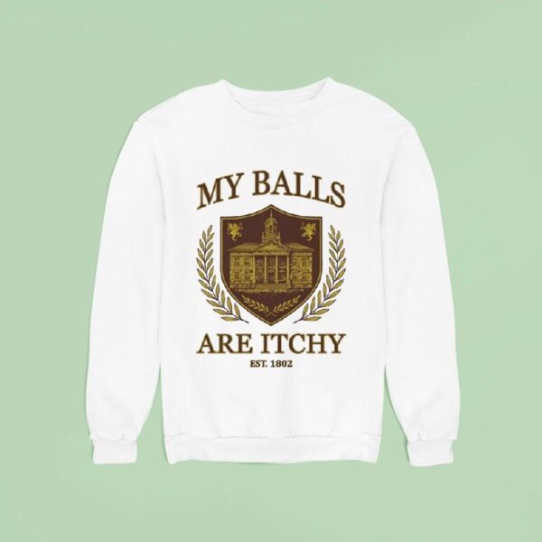 My Balls Are Itchy University Est Sweatshirt