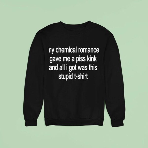 My Chemical Romance Gave Me A Piss Kink And All I Got Was Thid Stpid Sweatshirt
