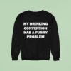 My Drinking Convention Has A Furry Problem Sweatshirt