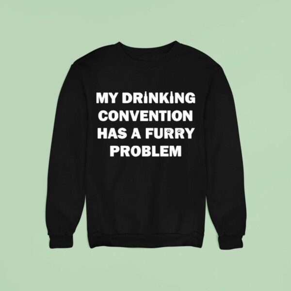 My Drinking Convention Has A Furry Problem Sweatshirt