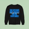 Myles Smith Take My Heart Don T Break It Love Me To My Bones Sweatshirt