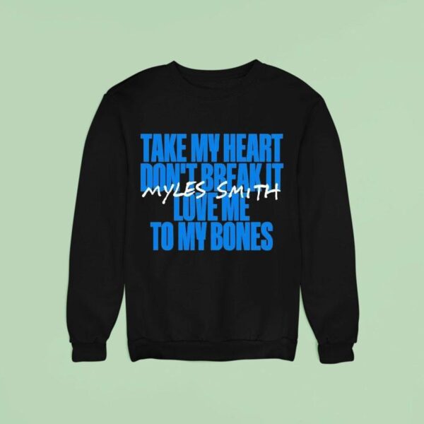 Myles Smith Take My Heart Don T Break It Love Me To My Bones Sweatshirt
