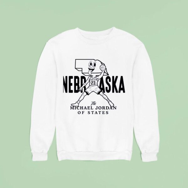 Nebraska The Michael Jordan Of States Sweatshirt