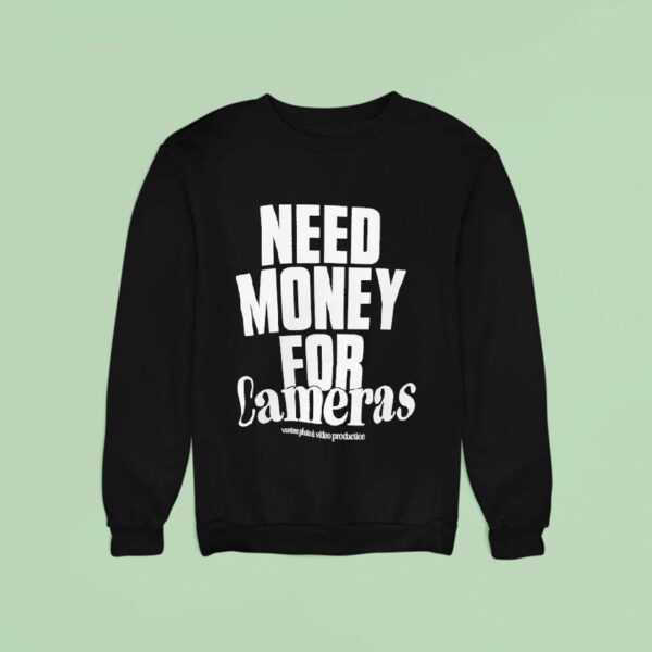Need Money For Cameras Sweatshirt