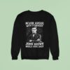 Never Argue With Somebody John Brown Would Have Sho Sweatshirt