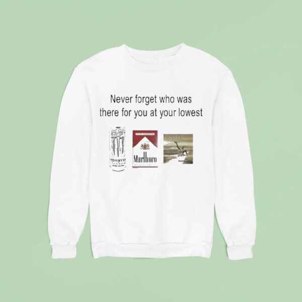 Never Forget Who Was There For You At Your Lowest Monster Cigarettes Marlboro Creed Sweatshirt