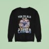 New England Patriots Yes I M Old But I Saw Super Bowl Champions Signatures Sweatshirt