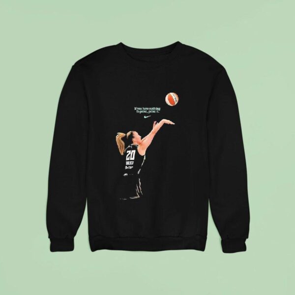 New York Liberty Yerrr Nescu All Star If You Have Nothing To Prove Prove It Nike Sweatshirt