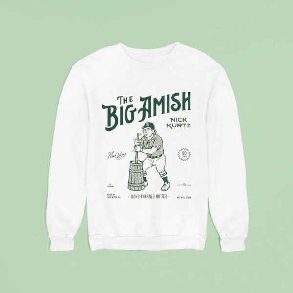 Nick Kurtz The Big Amish Hand Churned Butter Sweatshirt