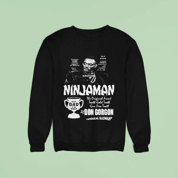Ninjaman Don Gorgon Real Badman Best Dad In The World Sweatshirt