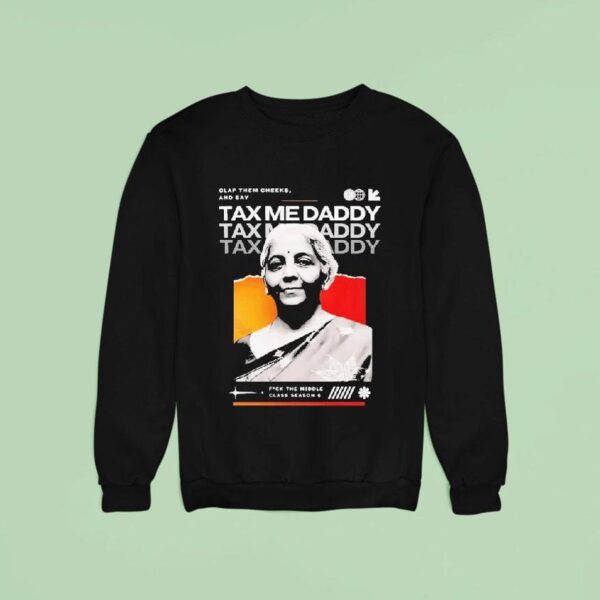 Nirmala Sitharaman Clap Them Cheeks And Say Tax Me Daddy Sweatshirt