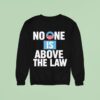 No One Is Above The Law Sweatshirt