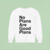 No Plans Are Good Plans Sweatshirt