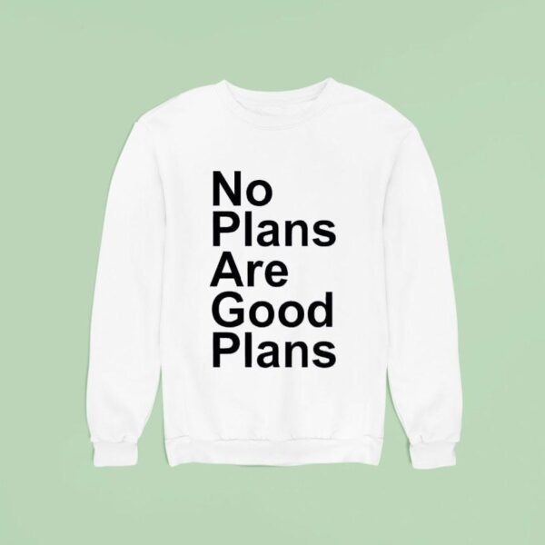 No Plans Are Good Plans Sweatshirt