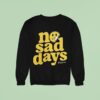 No Sad Days Better Tomorrows Smiley Sweatshirt