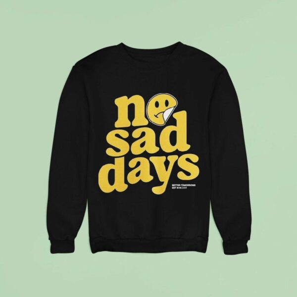 No Sad Days Better Tomorrows Smiley Sweatshirt
